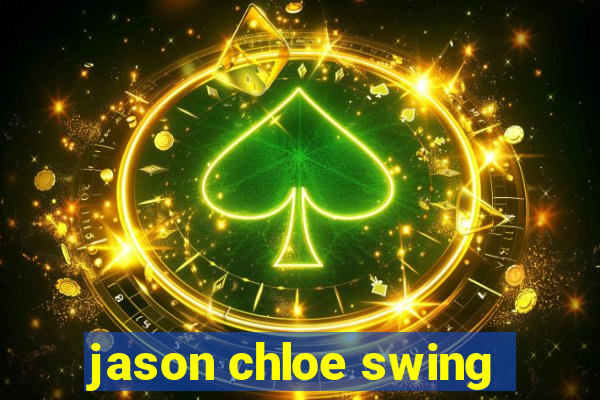 jason chloe swing